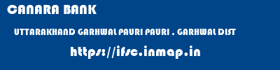 CANARA BANK  UTTARAKHAND GARHWAL PAURI PAURI , GARHWAL DIST  ifsc code